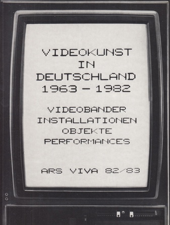 VIDEOKUNST IN DEUTSCHLAND 1963-1982. VIDEOBÄNDER, VIDEOINSTALLATIONEN, VIDEO-OBJEKTE, VIDEOPERFORMANCES, FOTOGRAFIEN