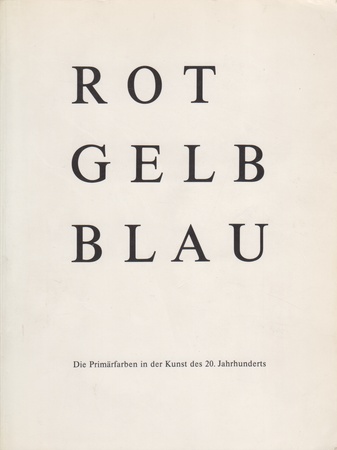 ROT GELB BLAU. Die Primärfarben in der Kunst des 20. Jahrhunderts