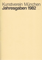 Kunstverein München. Jahresgaben 1982