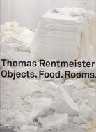 Thomas Rentmeister. Objects. Food. Rooms