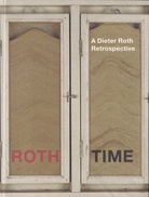 ROTH TIME. A Dieter Roth Retrospective