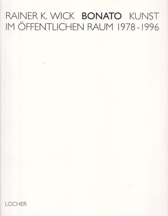 RAINER K. WICK: Bonato. Kunst im öffentlichen Raum 1978-1996.