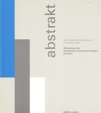 abstrakt. Der Deutsche Künstlerbund in Dresden. 3 Bde.: Dresdner Schloß/ Militärhistorisches Museum/ Albertinum der Staatl. Kunstsammlung Dresden