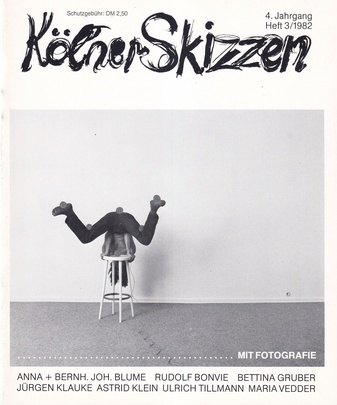Kölner Skizzen. 4. Jahrgang, Heft 3/ 1982. ANNA + BERNH. BLUME/ RUDOLF BONVIE/ BETTINA GRUBER/ JÜRGEN KLAUKE/ ASTRID KLEIN/ ULRICH TILLMANN/ MARIA VEDDER