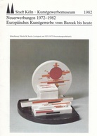 Stadt Köln Kunstgewerbemuseum 1982. Neuerwerbungen 1972 - 1982. Europäisches Kunstgewerbe vom Barock bis heute