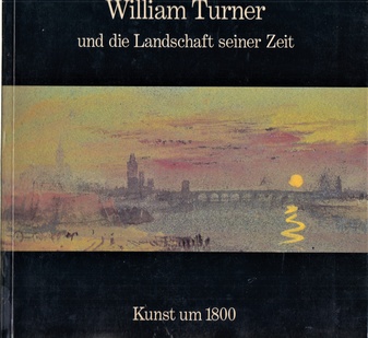 William Turner und die Landschaft seiner Zeit