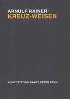 Arnulf Rainer. KREUZ-WEISEN. Kunst-Station Sankt Peter Köln, 6. Februar bis 17. Mai 1992 [signiertes Exemplar]