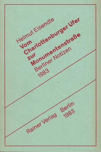 Helmut Eisendle. Vom Charlottenburger Ufer zur Monumentenstraße. Berliner Notizen 1983