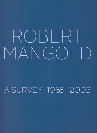 ROBERT MANGOLD. A SURVEY 1965-2003