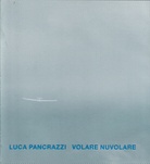 LUCA PANCRAZZI. VOLARE NUVOLARE