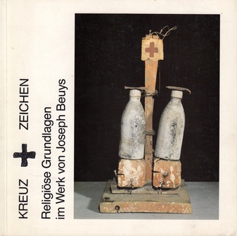 KREUZ + ZEICHEN. Religiöse Grundlagen im Werk von Joseph Beuys