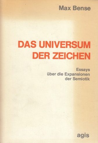 Max Bense. DAS UNIVERSUM DER ZEICHEN. Essays über die Expansionen der Semiotik