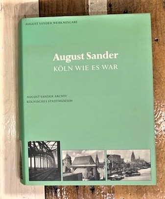 August Sander. KÖLN SO WIE ES WAR