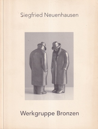 Siegfried Neuenhausen. Werkgruppe Bronzen [Widmungsexemplar]