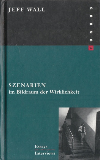 Jeff Wall. Szenarien im Bildraum der Wirklichkeit. Essays und Interviews. Fundus 142