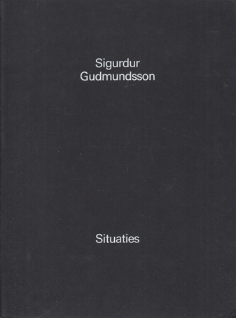 Sigurdur Gudmundsson. Situaties. Stedelijk Museum Amsterdam, 23 februari t/m 14 april 1980. Catalogus/ Catalogue nr 671