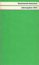 Kunstverein Hannover. Jahresgaben 1970