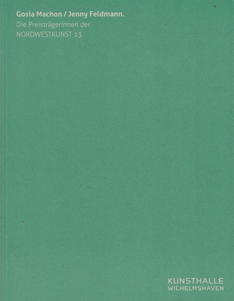 Gosian Machon/ Jenny Feldmann. Die Preisträgerinnen der NORDWESTKUNST 13