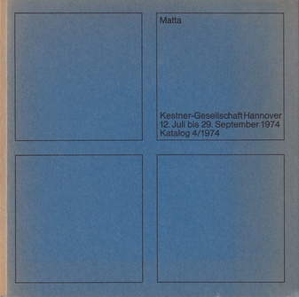 Matta. 12. Juli bis 29. September 1974. Katalog 4/ 1974, Kestner-Gesellschaft Hannover