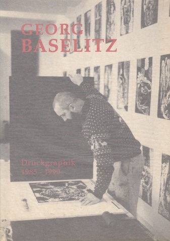 Georg Baselitz. Druckgraphik 1985 - 1990