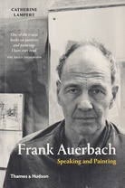 CATHERINE LAMPERT: Frank Auerbach. Speaking and Painting