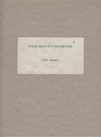 Vito Acconci. PUBLIC SPACE IN A PRIVATE TIME