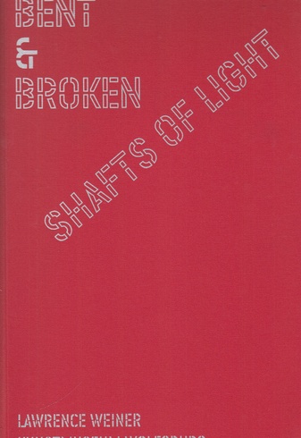 LAWRENCE WEINER. BENT & BROKEN. SHAFTS OF LIGHT/ GEBEUGTE UND GEBROCHENE LICHTSTRAHLEN