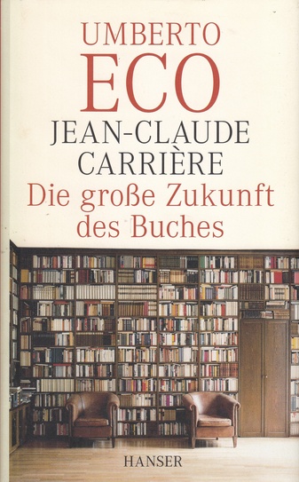 UMBERTO ECO/ JEAN-CLAUDE CARRIERE. Die große Zukunft des Buches