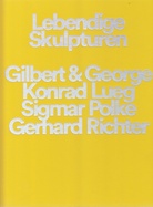 Lebendige Skulpturen. Gilbert & George/ Konrad Lueg/ Sigmar Polke/ Gerhard Richter