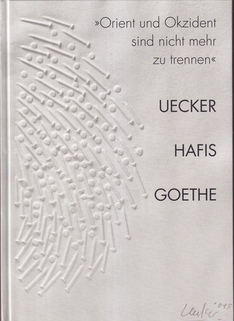 >> Orient und Okzident sind nicht merh zu trennen <<. Uecker - Hafis - Goethe