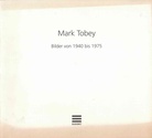 Mark Tobey. Bilder von 1940 bis 1975