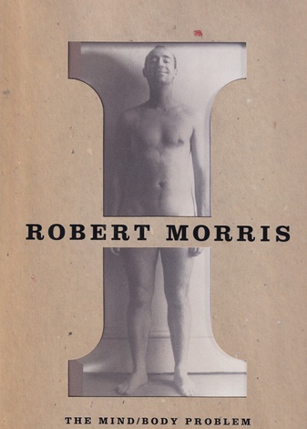 ROBERT MORRIS. THE MIND / BODY PROBLEM