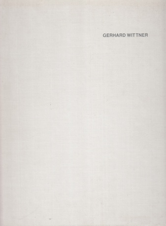 Gerhard Wittner. Bilder und Zeichnungen 1970 - 1996