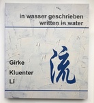 Girke/ Kluenter/ Li. in wasser geschrieben/ written in water