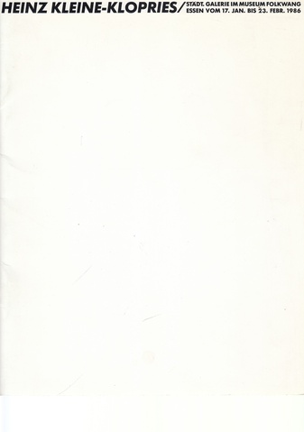 HEINZ KLEINE-KLOPRIES. STÄDT. GALERIE IM MUSEUM FOLKWANG ESSEN VOM 17. JAN. BIS 23. FEBR. 1986. Widmungsexemplar