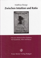 Zwischen Intuition und Ratio. Pole des Bildnerischen Denkens bei Kandinsky, Klee und Beuys. Widmungsexemplar