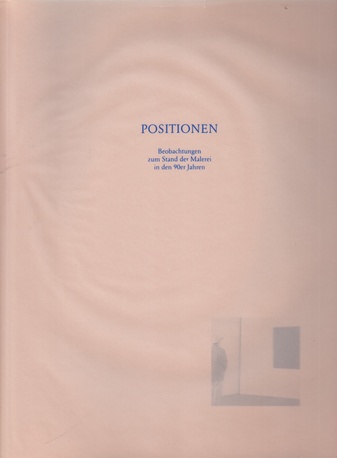 POSITIONEN. Beobachtungen zum Stand der Malerei in den 90er Jahren