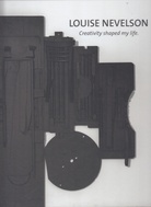LOUISE NEVELSON. Creativity shaped my life