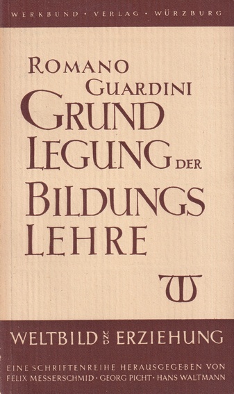 ROMANO GUARDINI: GRUNDLEGUNG DER BILDUNGSLEHRE