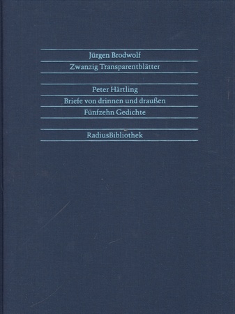 Jürgen Brodwolf. Zwanzig Transparentblätter/ Peter Härtling. Briefe von drinnen und draußen. Fünfzehn Gedichte