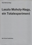 Laszlo Moholy-Na. Ein Totalexperiment