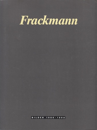 Harald Frackmann. Bilder 1980 - 1988. Hamburger Kunsthalle