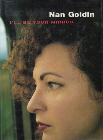Nan Goldin. I'll be your mirror