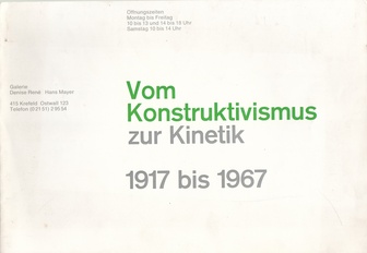Vom Konstruktivismus zur Kinetik 1917 bis 1967. Galerie Denise Rene Hans mayer, 10 Juni bs 10. September 1967