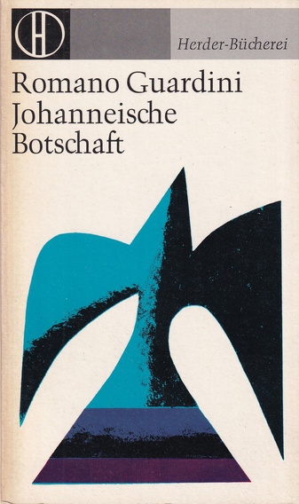 ROMANO GUARDINI: Johanneische Botschaft. Meditationen über Worte aus den Abschiedsreden und dem ersten Johannesbrief