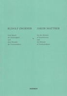 RUDOLF ZWIRNER/ JACOB MATTNER. Vom Rätsel der Zeitlosigkeit und dem Wunder der Transzendenz
