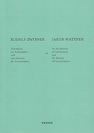 RUDOLF ZWIRNER/ JACOB MATTNER. Vom Rätsel der Zeitlosigkeit und dem Wunder der Transzendenz