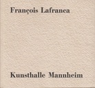 Francois Lafranca. Kunsthalle Mannhaeim, 24.11. 1984 - 27.1. 1985