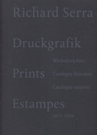 Richard Serra. Druckgraphik/ Werkverzeichnis. Prints/ Catalogue Raisonne/ Estampes/ Catalogue Raisonne 1972 - 1999 