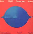 Licht - Objekt - Bewegung - Raum. Schwedische Kunst heute. Kunsthalle Nürnberg, Katalog Nr. 1/ 1970